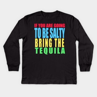 If you are going to be salty bring the tequila Kids Long Sleeve T-Shirt